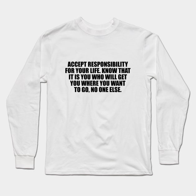 Accept responsibility for your life Long Sleeve T-Shirt by DinaShalash